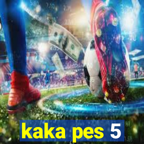 kaka pes 5